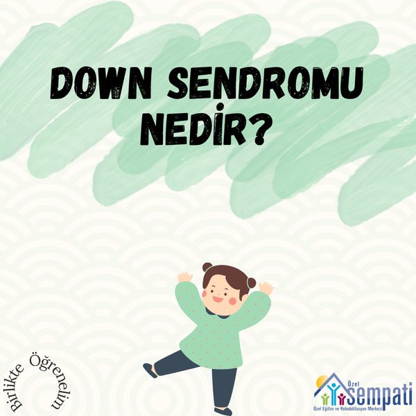 Down Sendromu Nedir? — Birlikte Öğrenelim