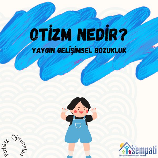 Otizm Nedir? — Birlikte Öğrenelim