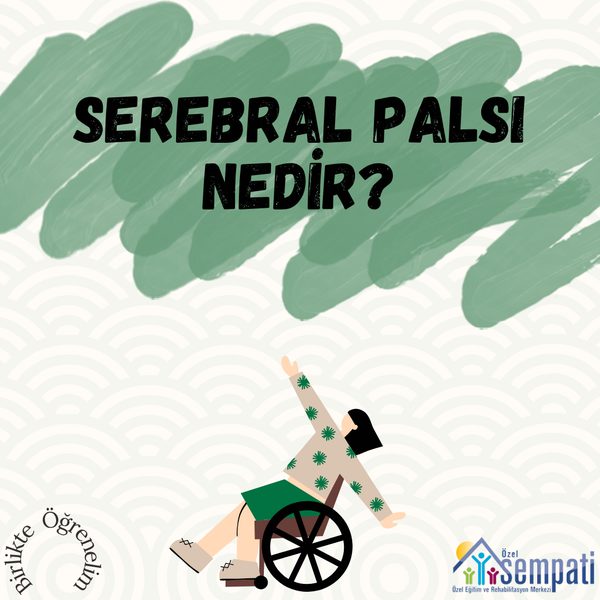 Serebral Palsi Nedir? — Birlikte Öğrenelim